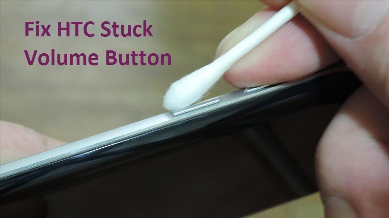 FIX HTC stuck volume button