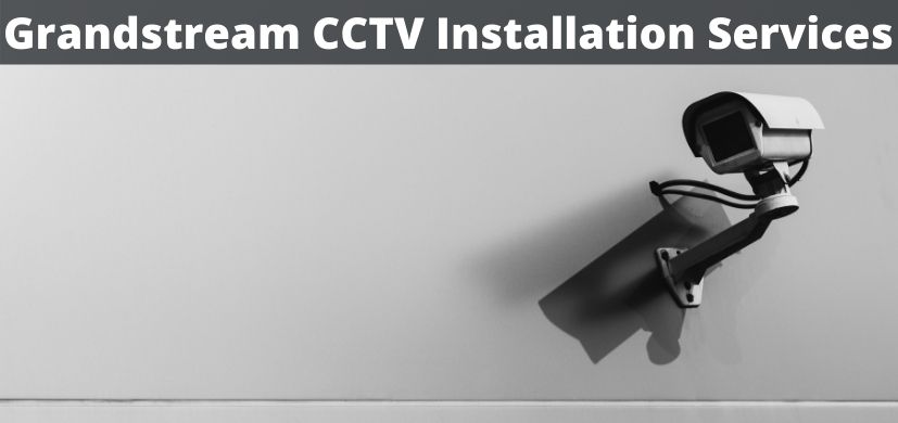 Grandstream CCTV Installation Services in UAE